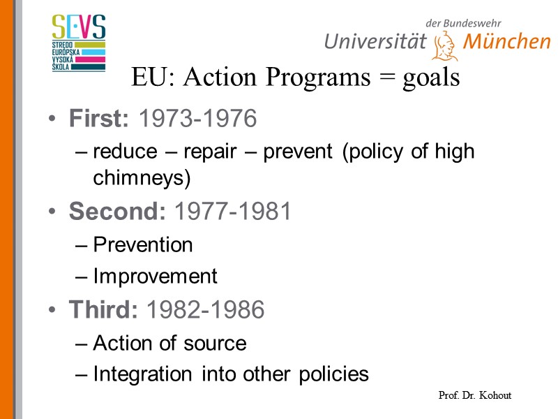 EU: Action Programs = goals First: 1973-1976  reduce – repair – prevent (policy